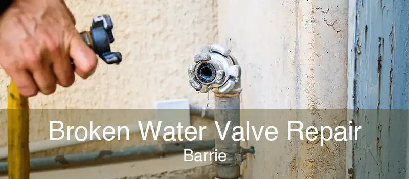 Broken Water Valve Repair Barrie