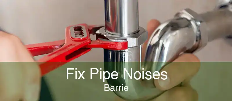 Fix Pipe Noises Barrie