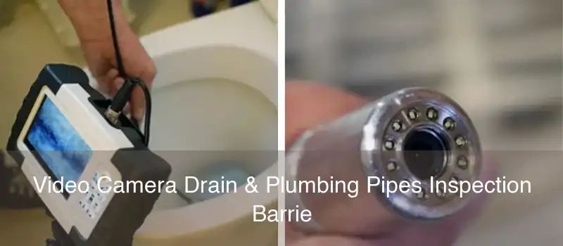 Video Camera Drain & Plumbing Pipes Inspection Barrie