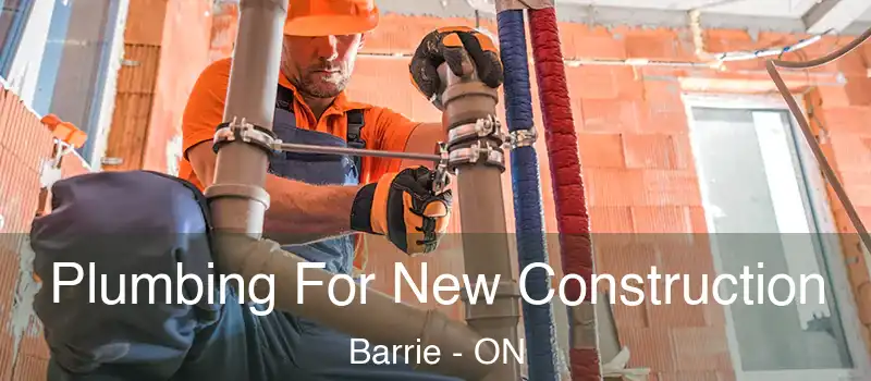  Plumbing For New Construction Barrie - ON